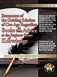 Statements of the Guiding Scholars of Our Age Regarding Books and Their Advice to the Beginner Seeker of Knowledge (Hardcover)