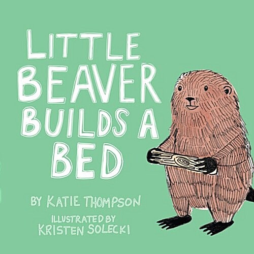 Little Beaver Builds a Bed: Volume 1 (Paperback)