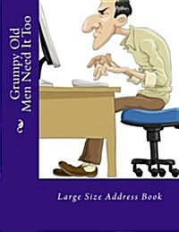 Grumpy Old Men Need It Too: Large Size Address Book (Paperback)