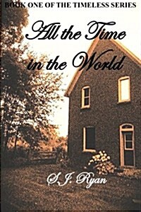 All the Time in the World: Book One of the Timeless Series (Paperback)