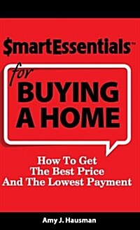 Smart Essentials for Buying a Home: How to Get the Best Price and the Lowest Payment (Hardcover)