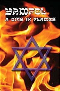 A City in Flames - Yizkor (Memorial) Book of Yampol, Ukraine (Hardcover)