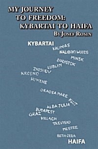 My Journey to Freedom: Kybartai to Haifa - Memoir by Josef Rosin (Hardcover)