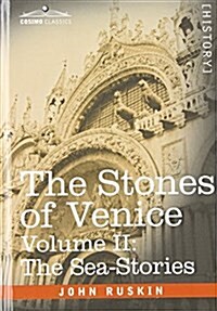 The Stones of Venice - Volume II: The Sea Stories (Hardcover)