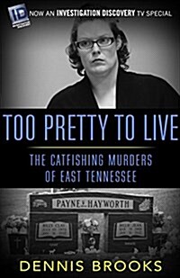 Too Pretty to Live: The Catfishing Murders of East Tennessee (Paperback)