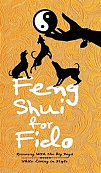 Feng Shui for Fido: Running with the Big Dogs While Living in Style (Hardcover)
