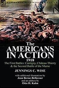 The Americans in Action, 1918-The First Battles: Cantigny, Chateau Thierry & the Second Battle of the Marne with Additional Illustrations by Jean Bern (Hardcover)