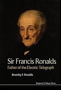 Sir Francis Ronalds: Father Of The Electric Telegraph (Hardcover)