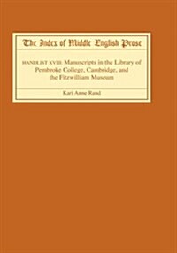 The Index of Middle English Prose : Handlist XVIII: Manuscripts in the Library of Pembroke College, Cambridge, and the Fitzwilliam Museum (Hardcover)