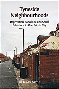 Tyneside Neighbourhoods: Deprivation, Social Life and Social Behaviour in One British City (Paperback)