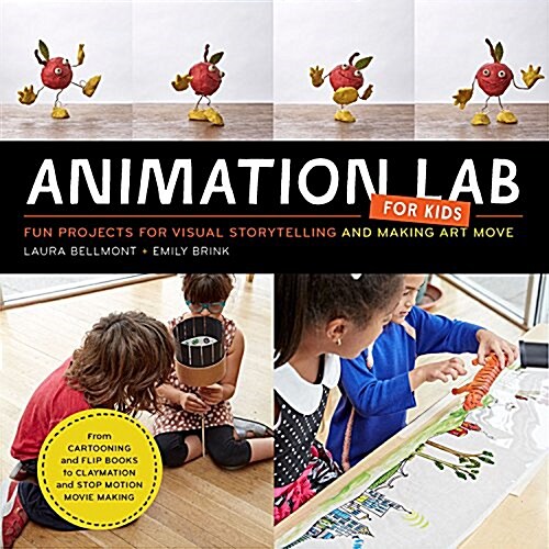 Animation Lab for Kids: Fun Projects for Visual Storytelling and Making Art Move - From Cartooning and Flip Books to Claymation and Stop-Motio (Paperback)