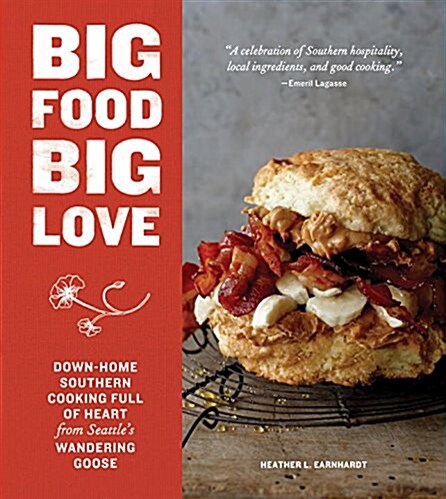 Big Food Big Love: Down-Home Southern Cooking Full of Heart from Seattles Wandering Goose (Hardcover)