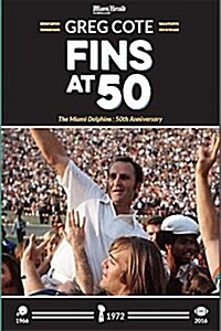 Fins at 50: The Miami Dolphins: 50th Anniversary (Paperback)