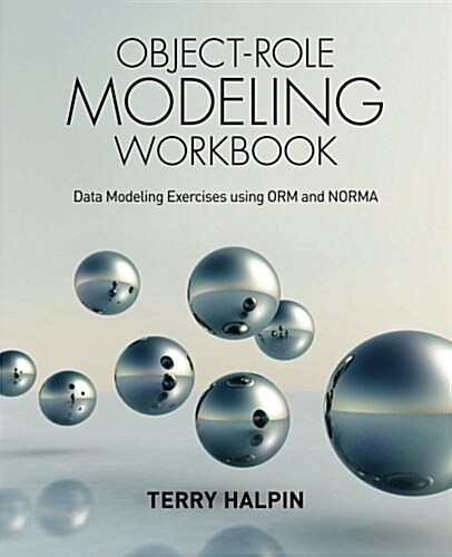 Object-Role Modeling Workbook: Data Modeling Exercises Using Orm and Norma (Paperback)