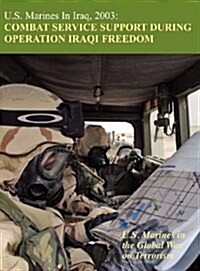 U.S. Marines in Iraq, 2003: Combat Service Support During Operation Iraqi Freedom (U.S. Marines in the Global War on Terrorism) (Hardcover)