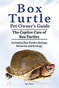 Box Turtle Pet Owners Guide. The Captive Care of Box Turtles. Including Box Turtles Biology, Behavior and Ecolo (Paperback)