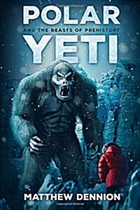 Polar Yeti and the Beasts of Prehistory (Paperback)