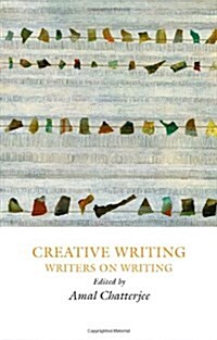 Creative Writing: Writers on Writing (Hardcover)