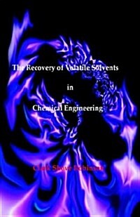 The Recovery of Volatile Solvents in Chemical Engineering (Hardcover)