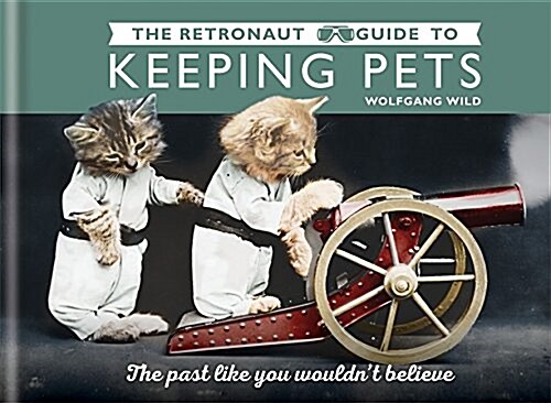 The Retronaut Guide to Keeping Pets (Hardcover)