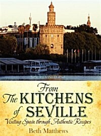 From the Kitchens of Seville: Visiting Spain Through Authentic Recipes (Revised) (Hardcover)