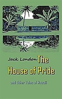 The House of Pride: And Other Tales of Hawaii (Hardcover)