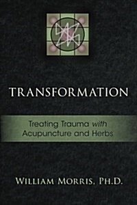 Transformation: Treating Trauma with Acupuncture and Herbs (Paperback)