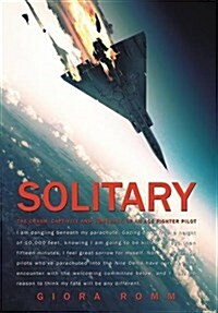 Solitary: The Crash, Captivity and Comeback of an Ace Fighter Pilot (Hardcover)