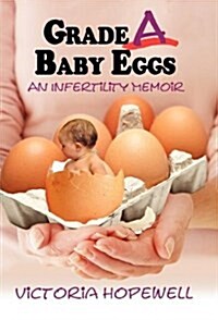 Grade a Baby Eggs: An Infertility Memoir (Hardcover)