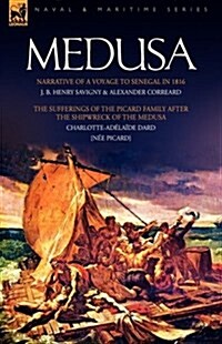 Medusa: Narrative of a Voyage to Senegal in 1816 & the Sufferings of the Picard Family After the Shipwreck of the Medusa (Hardcover)