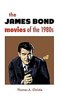 The James Bond Movies of the 1980s (Hardcover)