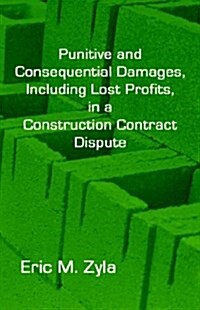 Punitive and Consequential Damages, Including Lost Profits, in a Construction Contract Dispute (Hardcover, [Reprint)