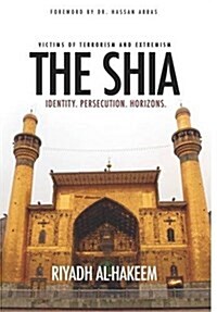 The Shia: Identity. Persecution. Horizons. (Hardcover)