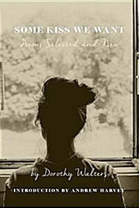 Some Kiss We Want: Poems Selected and New (Paperback)