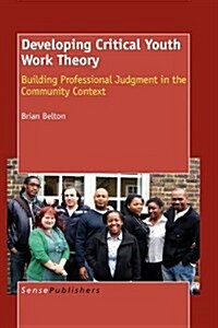 Developing Critical Youth Work Theory: Building Professional Judgment in the Community Context (Hardcover)