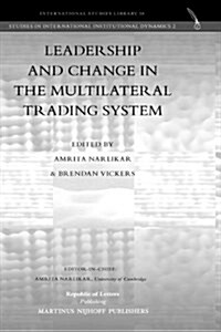 Leadership and Change in the Multilateral Trading System (Hardcover)