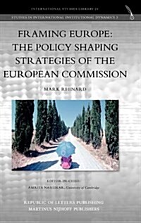 Framing Europe: The Policy Shaping Strategies of the European Commission (Hardcover)