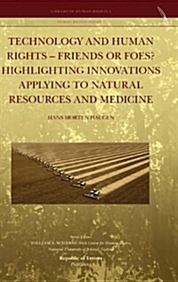 Technology and Human Rights - Friends or Foes? Highlighting Innovations Applying to Natural Resources and Medicine (Hardcover)