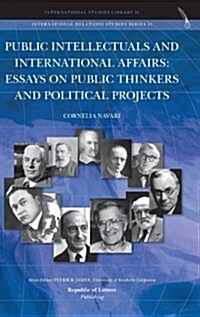 Public Intellectuals and International Affairs: Essays on Public Thinkers and Political Projects (Hardcover)