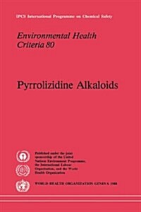 Pyrrolizidine Alkaloids: Environmental Health Criteria Series No. 80 (Paperback)