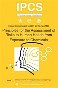 Principles for the Assessment of Risks to Human Health from Exposure to Chemicals - Environmental Health Criteria Series No. 210 (Paperback)