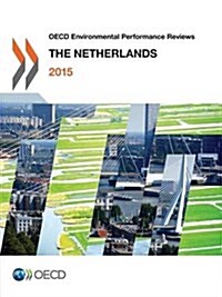OECD Environmental Performance Reviews: The Netherlands 2015 (Paperback)