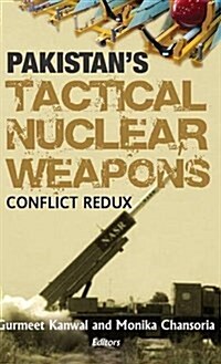 Pakistans Tactical Nuclear Weapons: Conflict Redux (Hardcover)