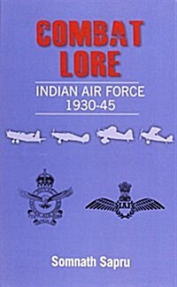 Combat Lore: Indian Air Force 1930-1945 (Hardcover)