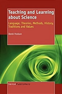 Teaching and Learning about Science: Language, Theories, Methods, History, Traditions and Values (Hardcover)
