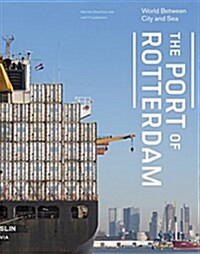 The Port of Rotterdam: World Between City and Sea (Hardcover)