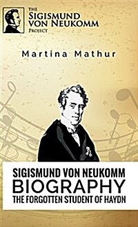 Sigismund Von Neukomm - Biography - The Forgotten Student of Haydn (Hardcover)