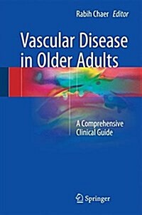 Vascular Disease in Older Adults: A Comprehensive Clinical Guide (Hardcover, 2017)