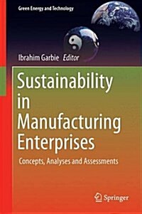 Sustainability in Manufacturing Enterprises: Concepts, Analyses and Assessments for Industry 4.0 (Hardcover, 2016)