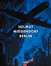 Helmut Middendorf: Berlin: The 80s & Early Works (Hardcover)